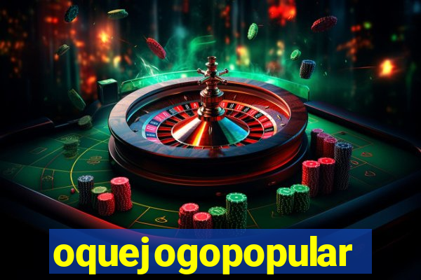 oquejogopopular