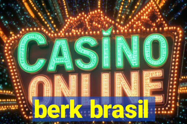 berk brasil