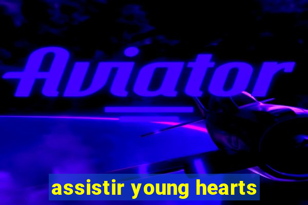 assistir young hearts