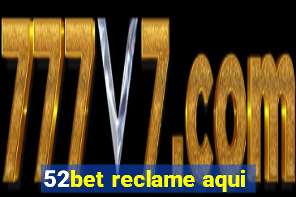 52bet reclame aqui