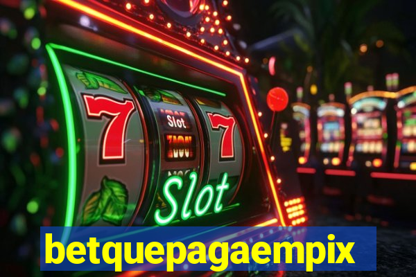 betquepagaempix