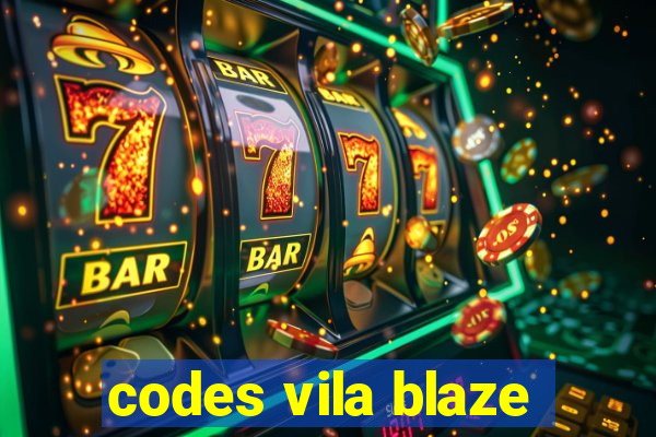 codes vila blaze