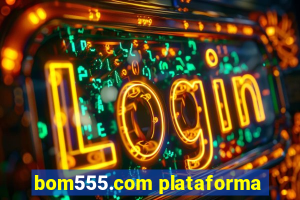 bom555.com plataforma