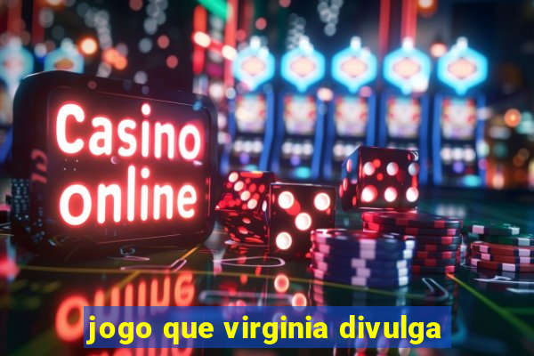 jogo que virginia divulga