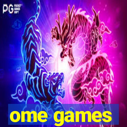 ome games