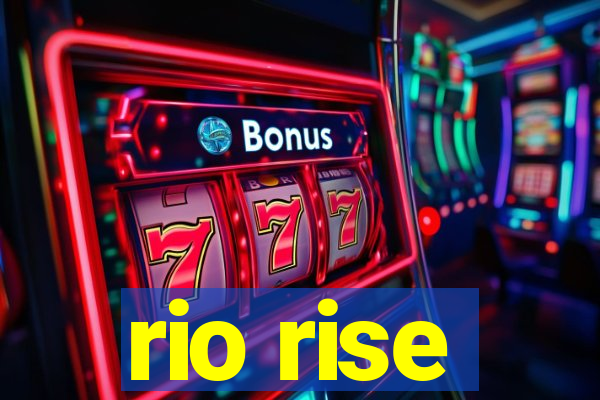 rio rise