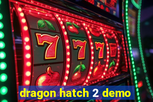 dragon hatch 2 demo