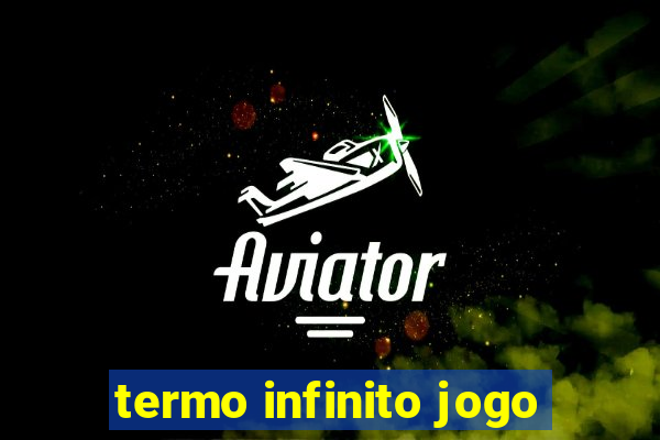 termo infinito jogo