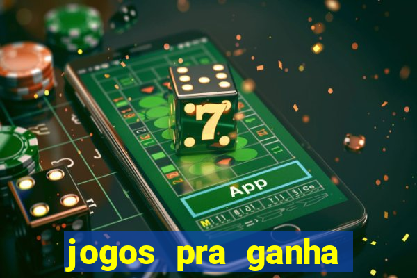 jogos pra ganha dinheiro de verdade