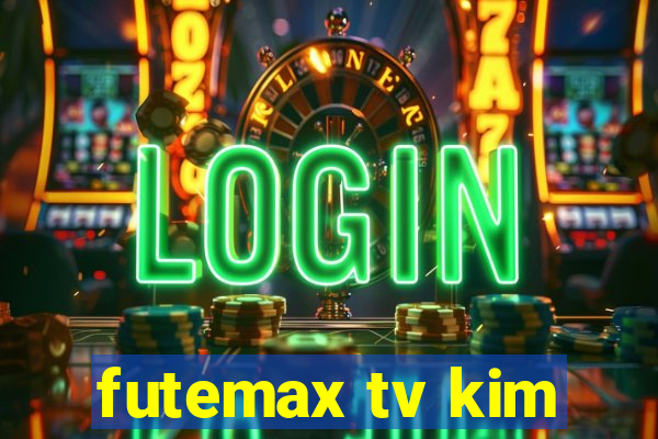 futemax tv kim