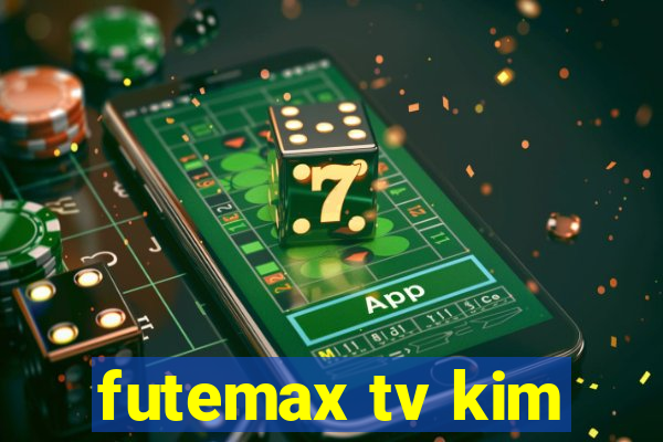 futemax tv kim