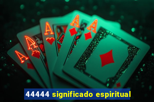 44444 significado espiritual