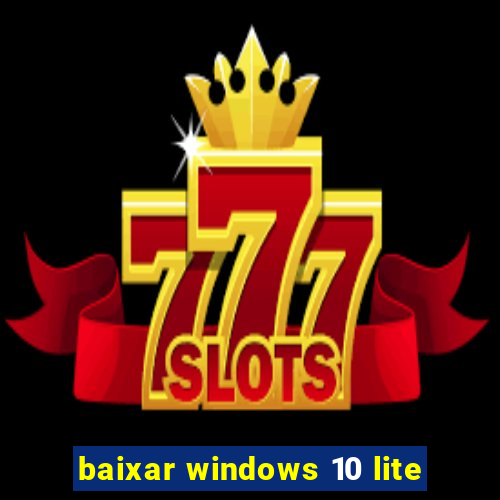 baixar windows 10 lite