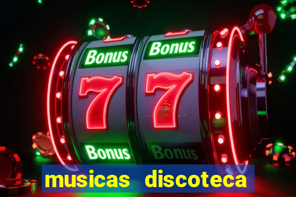 musicas discoteca anos 70 80 90