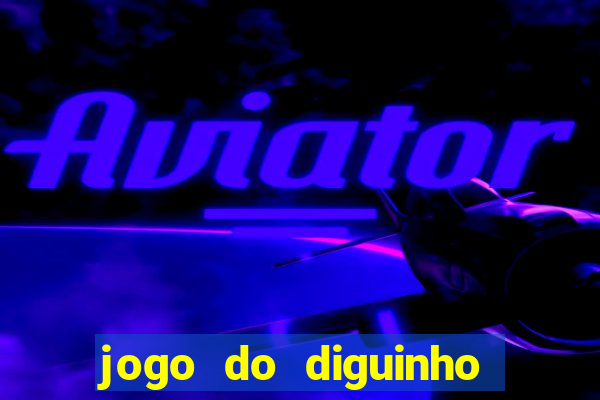 jogo do diguinho para ganhar dinheiro