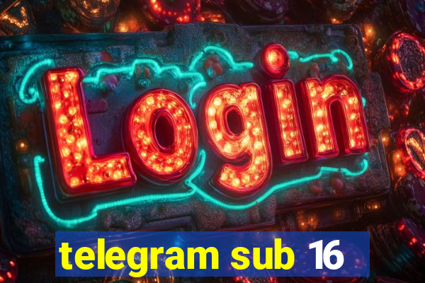 telegram sub 16