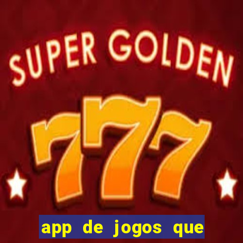 app de jogos que dao dinheiro de verdade