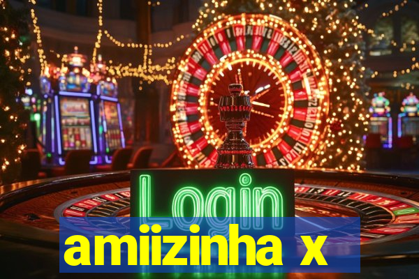 amiizinha x