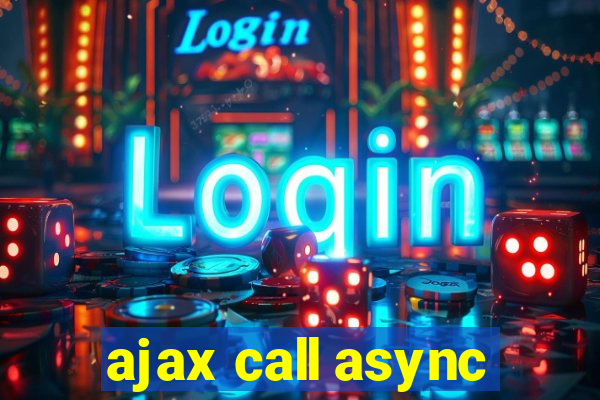 ajax call async