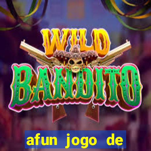 afun jogo de ganhar dinheiro