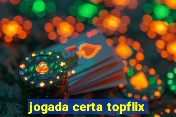 jogada certa topflix