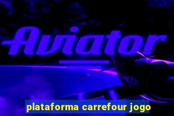 plataforma carrefour jogo