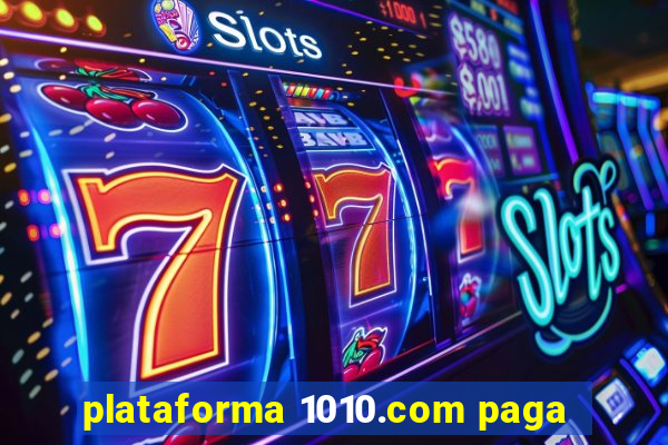 plataforma 1010.com paga