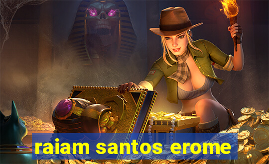 raiam santos erome