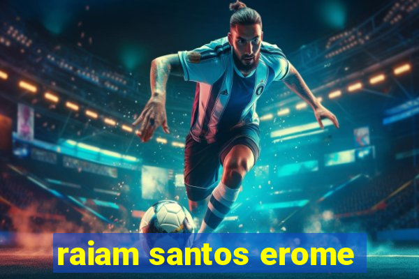 raiam santos erome