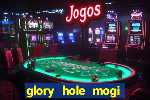 glory hole mogi das cruzes