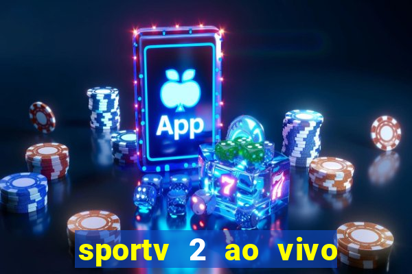 sportv 2 ao vivo futebol play hd