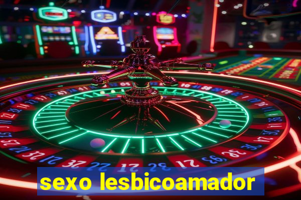 sexo lesbicoamador