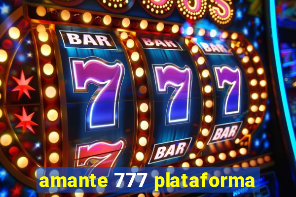 amante 777 plataforma