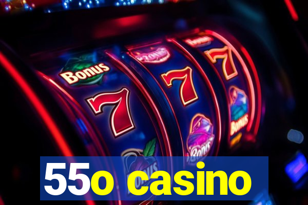 55o casino