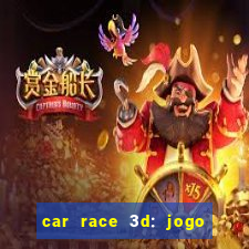 car race 3d: jogo de carros