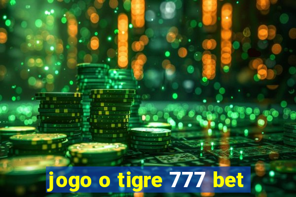 jogo o tigre 777 bet