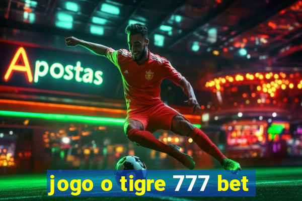 jogo o tigre 777 bet