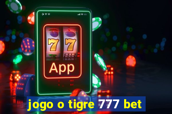 jogo o tigre 777 bet