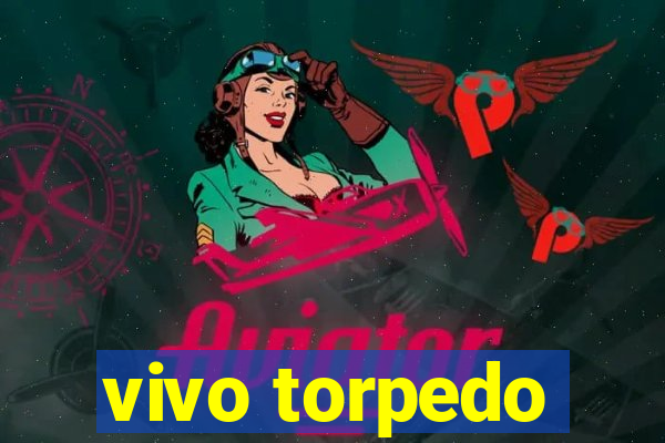 vivo torpedo