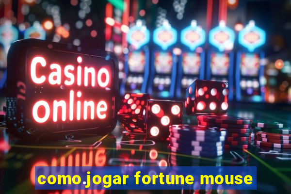 como.jogar fortune mouse