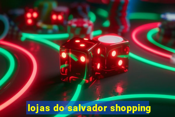 lojas do salvador shopping