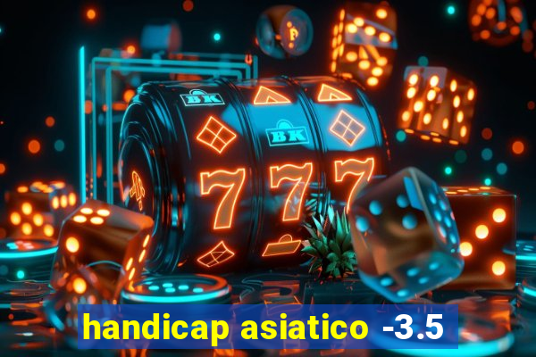 handicap asiatico -3.5