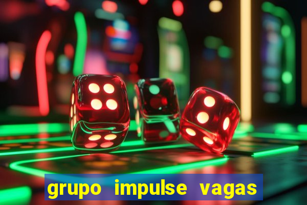 grupo impulse vagas home office