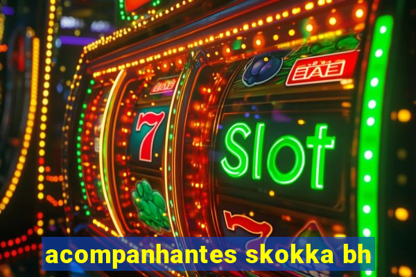 acompanhantes skokka bh