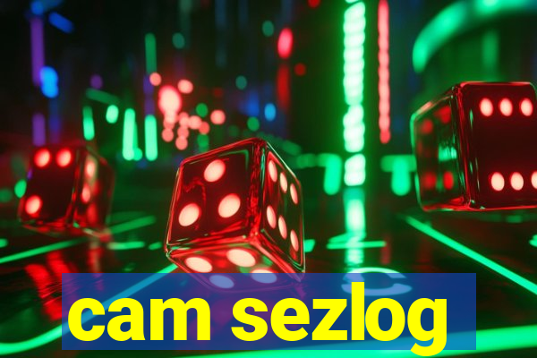 cam sezlog