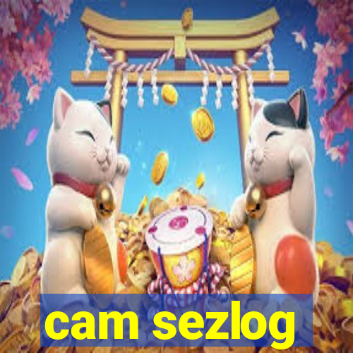 cam sezlog