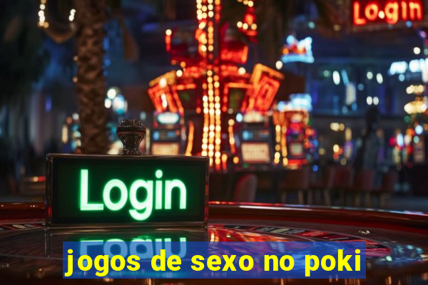 jogos de sexo no poki