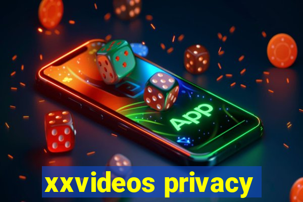 xxvideos privacy