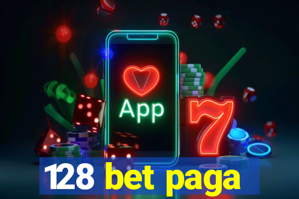 128 bet paga