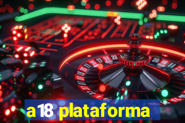 a18 plataforma